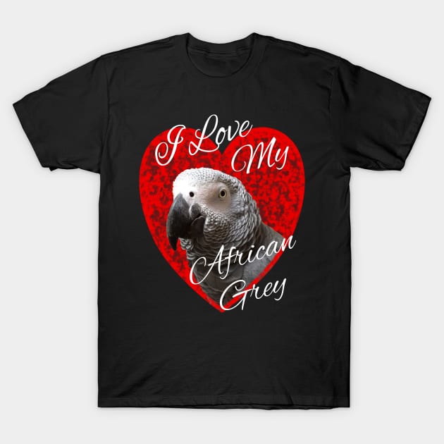 I Love My African Grey Parrot T-Shirt by Einstein Parrot